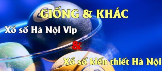 Xổ Số Hà Nội VIP và Xổ số truyền thống khác nhau ở điểm nào?